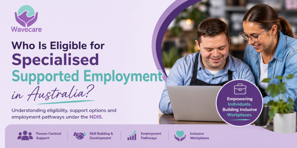 Specialised Supported Employment Eligibility Australia Guide | Wavecare