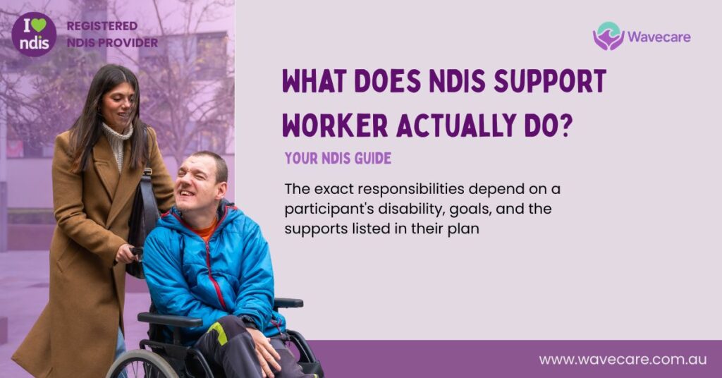 What Does NDIS Support Worker Actually Do | Wavecare