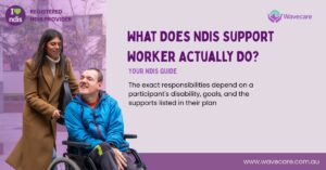 What Does NDIS Support Worker Actually Do | Wavecare